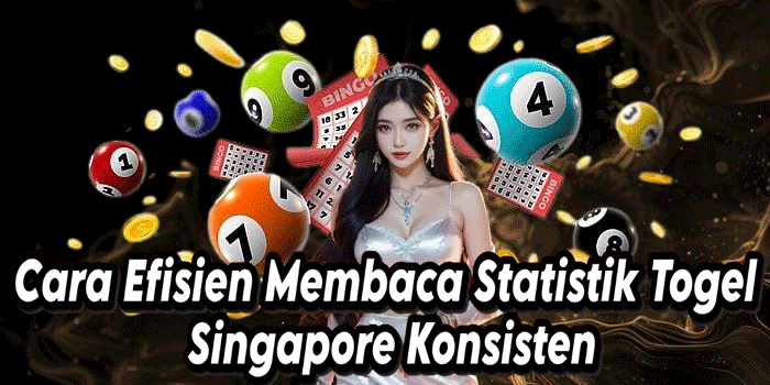 Cara Efisien Membaca Statistik Togel Singapore Konsisten