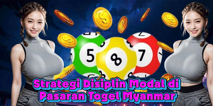Strategi Disiplin Modal di Pasaran Togel Myanmar
