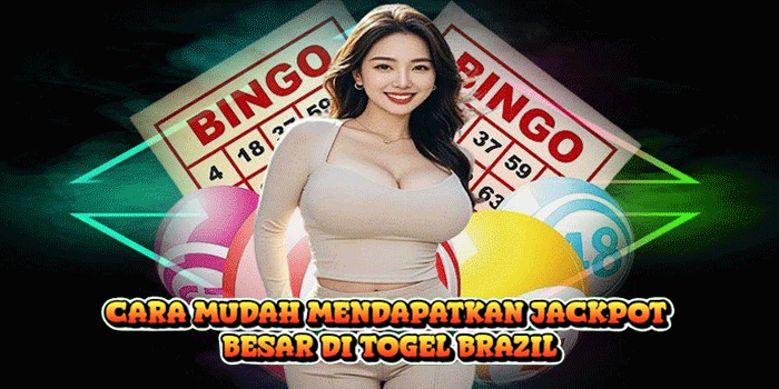 Cara Mudah Mendapatkan Jackpot Besar di Togel Brazil