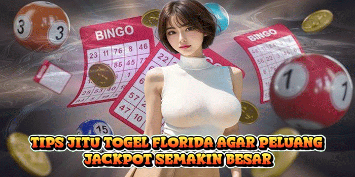 Tips Jitu Togel Florida Agar Peluang Jackpot Semakin Besar
